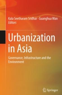 Urbanization in Asia : Governance, Infrastructure and the Environment