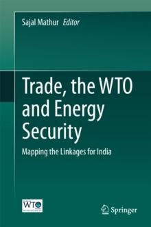 Trade, the WTO and Energy Security : Mapping the Linkages for India