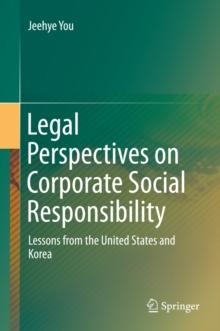 Legal Perspectives on Corporate Social Responsibility : Lessons from the United States and Korea