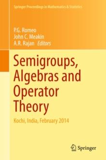 Semigroups, Algebras and Operator Theory : Kochi, India, February 2014