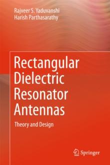 Rectangular Dielectric Resonator Antennas : Theory and Design