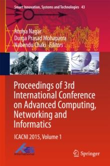 Proceedings of 3rd International Conference on Advanced Computing, Networking and Informatics : ICACNI 2015, Volume 1