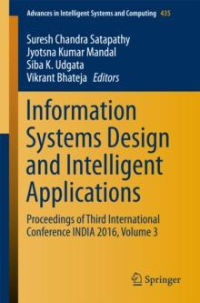 Information Systems Design and Intelligent Applications : Proceedings of Third International Conference INDIA 2016, Volume 3