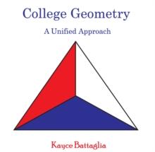 College Geometry : A Unified Approach