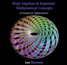 Hopf Algebras & Important Mathematical Concepts (Concepts & Applications)