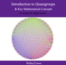 Introduction to Quasigroups & Key Mathematical Concepts (Concepts & Applications)