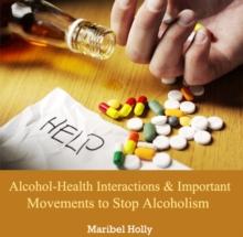 Alcohol-Health Interactions and Important Movements to Stop Alcoholism