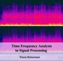 Time Frequency Analysis in Signal Processing