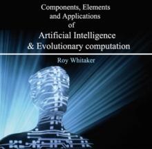 Components, Elements and Applications of Artificial Intelligence & Evolutionary computation