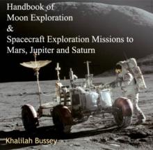 Handbook of Moon Exploration & Spacecraft Exploration Missions to Mars, Jupiter and Saturn