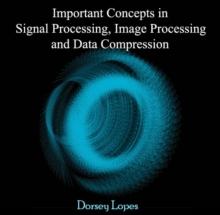 Important Concepts in Signal Processing, Image Processing and Data Compression