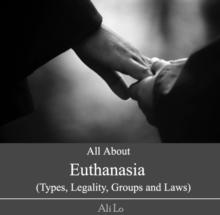 All About Euthanasia (Types, Legality, Groups and Laws)