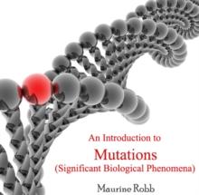 Introduction to Mutations (Significant Biological Phenomena), An