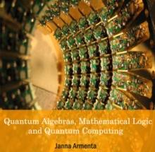 Quantum Algebras, Mathematical Logic and Quantum Computing