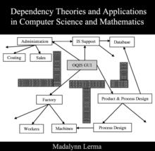 Dependency Theories and Applications in Computer Science and Mathematics