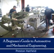 Beginner's Guide to Automotive and Mechanical Engineering, A