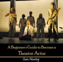 Beginner's Guide to Become a Theatre Actor, A