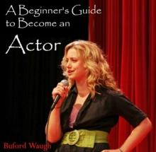 Beginner's Guide to Become an Actor, A