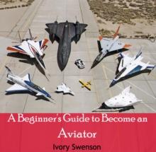 Beginner's Guide to Become an Aviator, A