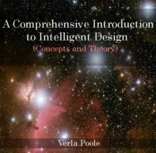 Comprehensive Introduction to Intelligent Design (Concepts and Theory), A