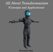 All About Transhumanism (Concepts and Applications)