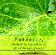 Photobiology (Study of the interactions of light and living organisms)