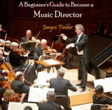 Beginner's Guide to Become a Music Director, A