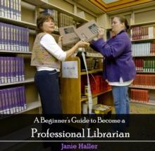 Beginner's Guide to Become a Professional Librarian, A