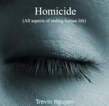 Homicide (All aspects of ending human life)