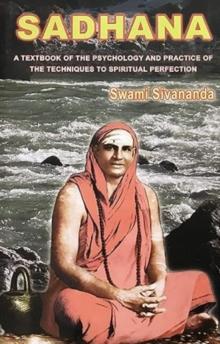 Sadhana : A Textbook of the Psychology and Practice of the Techniques of Spiritual Perfection