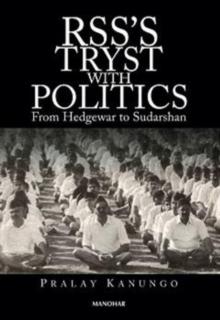 RSS's Tryst with Politics : From Hedgewar to Sudarshan