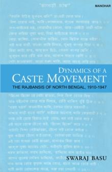 Dynamics of a Caste Movement : The Rajbansis of North Bengal 1910-1947