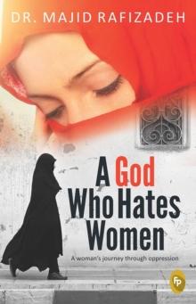 A God Who Hates Women : A Woman's Journey Through Oppression