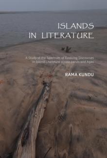 Islands in Literature : A Study of the Spectrum of Evolving Discourses in Island Literature across Lands and Ages