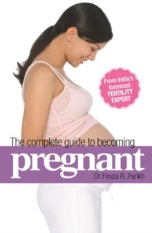 The Complete Guide to Becoming Pregnant