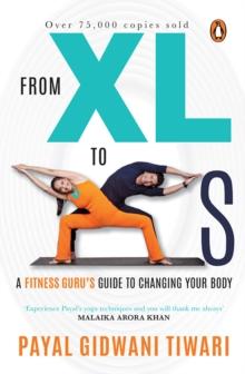 From XL to XS : A fitness guru's guide to changing your body