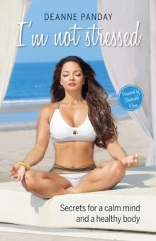 I'm Not Stressed : Secrets for a calm mind and a healthy body