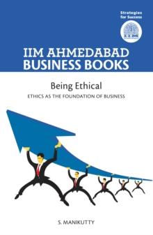 IIMA - Being Ethical : Ethics As The Foundation Of Business