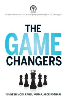 The Game Changers : 20 extraordinary success stories of enterpreneurs from IIT Kharagpur