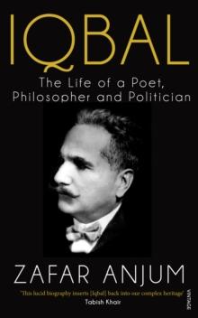 Iqbal : The Life of a Poet, Philosopher and Politician