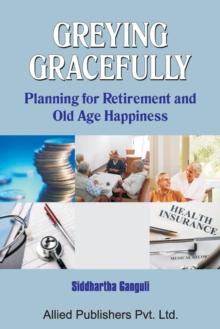 Greying Gracefully : Planning for Retirement and Old Age Happiness