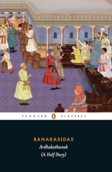 Banarasidas ARDHAKATHANAK (A Half Story)