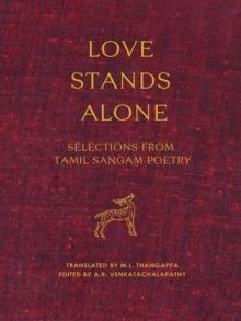 Love Stands Alone : Selections from Tamil Sangam Poetry