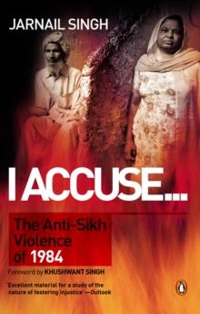 I Accuse : The AntiSikh Violence of 1984