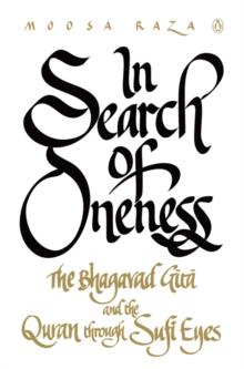 In Search of Oneness : The Bhagvad Gita and the Quran through Sufi Eyes