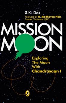 Mission Moon : Exploring The Moon With Chandrayaan 1