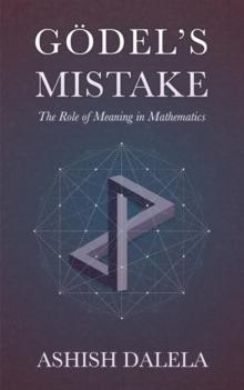 Godel's Mistake: The Role of Meaning in Mathematics