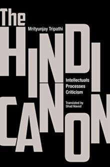 The Hindi Canon  Intellectuals, Processes, Criticism