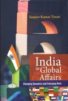 India in Global Affairs : Changing Dynamics and Emerging Role