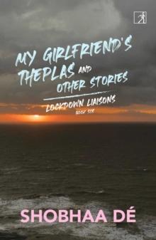 Lockdown Liaisons: Book 6 : My Girlfriend's Theplas and Other Stories